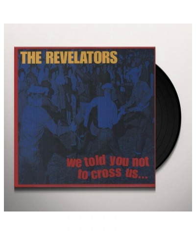 Revelators WE TOLD YOU NOT TO CROSS US Vinyl Record $4.96 Vinyl