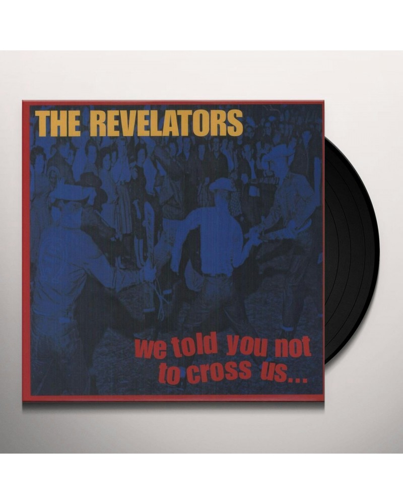 Revelators WE TOLD YOU NOT TO CROSS US Vinyl Record $4.96 Vinyl