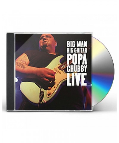 Popa Chubby BIG MAN BIG GUITAR: POPA CHUBBY LIVE CD $5.98 CD