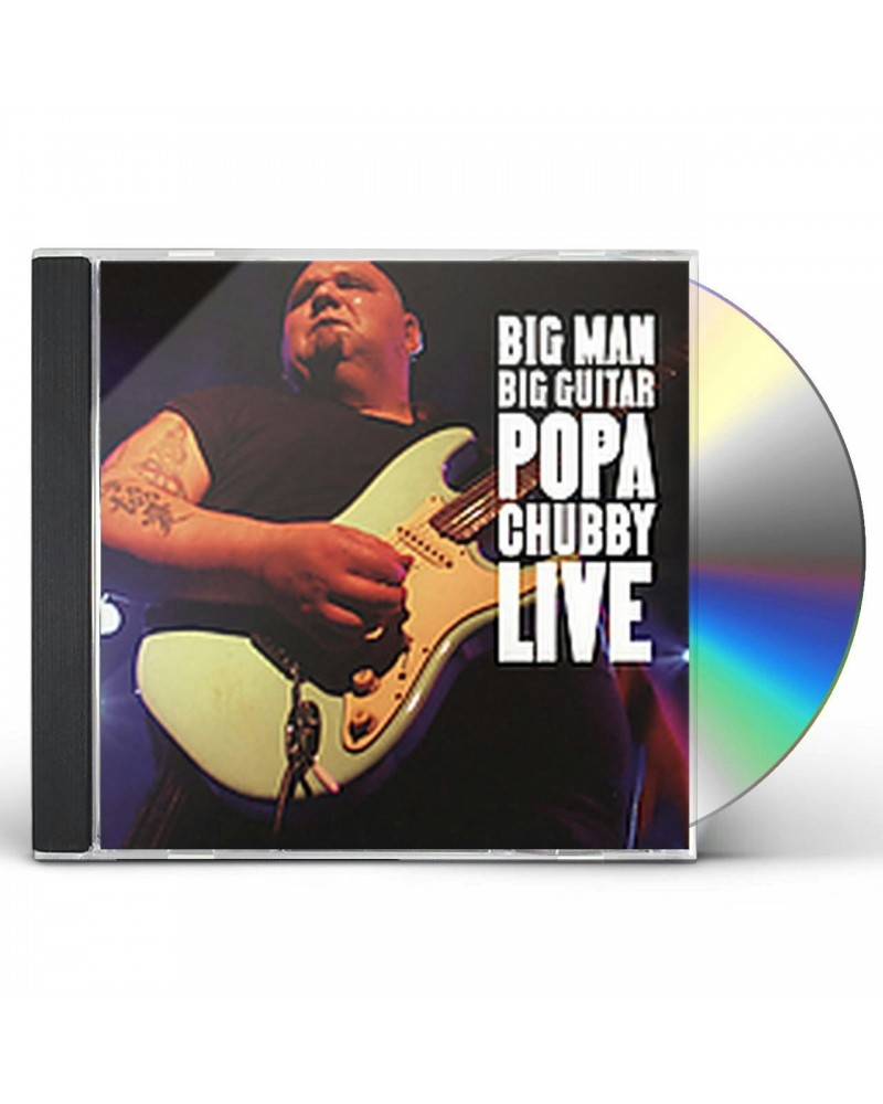 Popa Chubby BIG MAN BIG GUITAR: POPA CHUBBY LIVE CD $5.98 CD