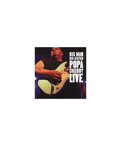 Popa Chubby BIG MAN BIG GUITAR: POPA CHUBBY LIVE CD $5.98 CD