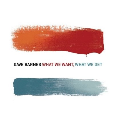 Dave Barnes WHAT WE WANT WHAT WE GOT CD $3.10 CD