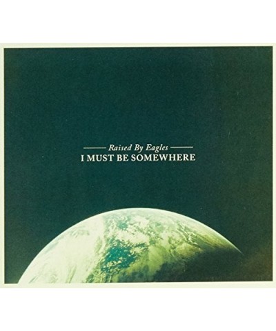 Raised By Eagles I MUST BE SOMEWHERE CD $9.02 CD