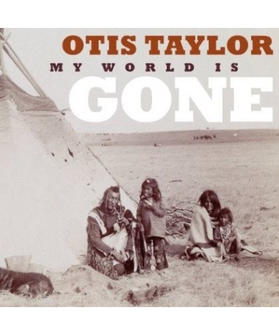 Otis Taylor MY WORLD IS GONE CD $4.65 CD