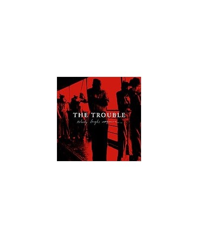 The Trouble NOBODY LAUGHS ANYMORE CD $7.44 CD