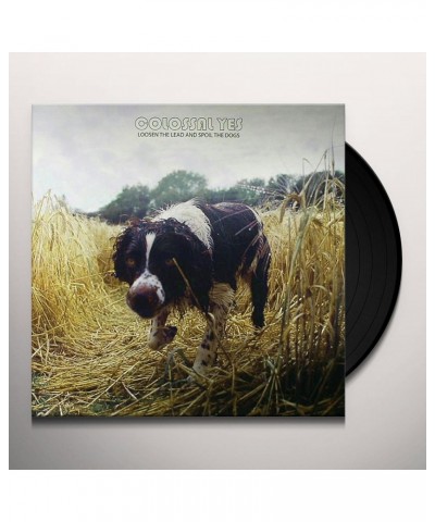 Colossal Yes Loosen the Lead and Spoil the Dogs Vinyl Record $5.39 Vinyl