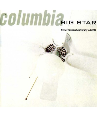 Big Star COLUMBIA: LIVE AT THE MISSOURI UNIVERSITY CD $7.65 CD